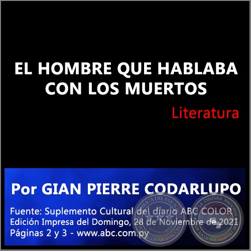 EL HOMBRE QUE HABLABA CON LOS MUERTOS - Por GIAN PIERRE CODARLUPO - Domingo, 28 de Noviembre de 2021